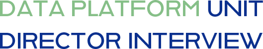 DATA PLATFORM UNIT TEAM DIRECTOR INTERVIEW